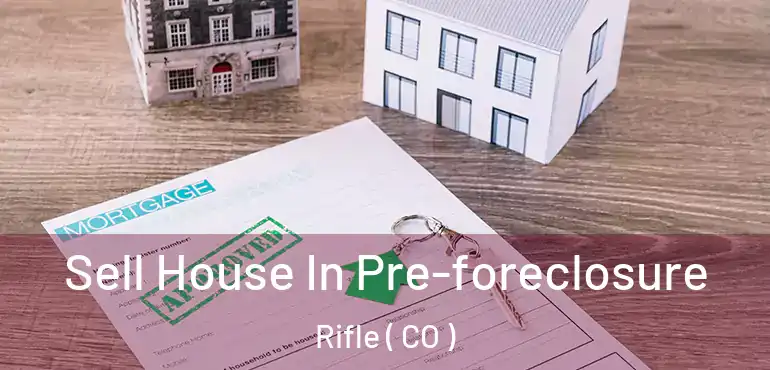 Sell House In Pre-foreclosure Rifle ( CO )