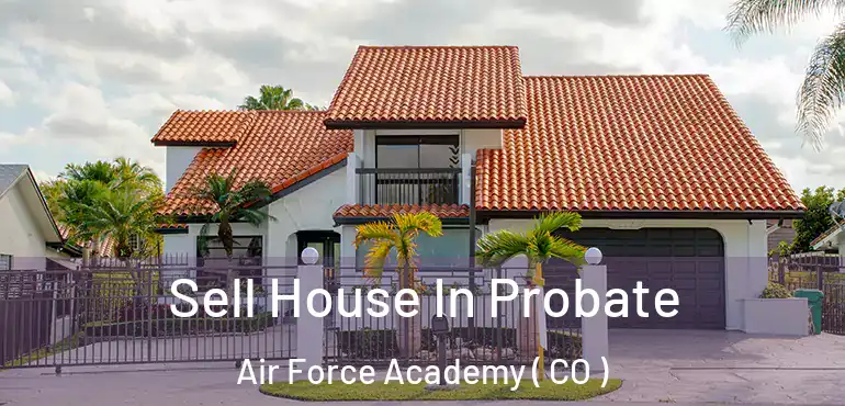 Sell House In Probate Air Force Academy ( CO )