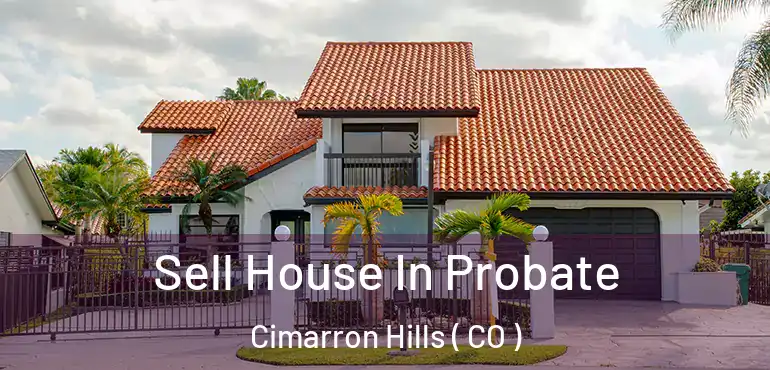 Sell House In Probate Cimarron Hills ( CO )