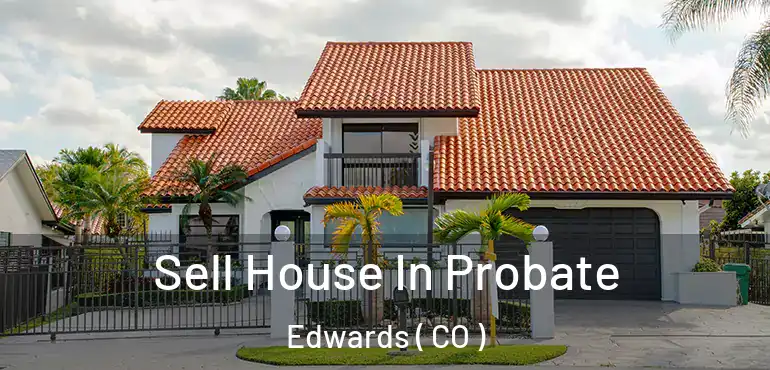 Sell House In Probate Edwards ( CO )