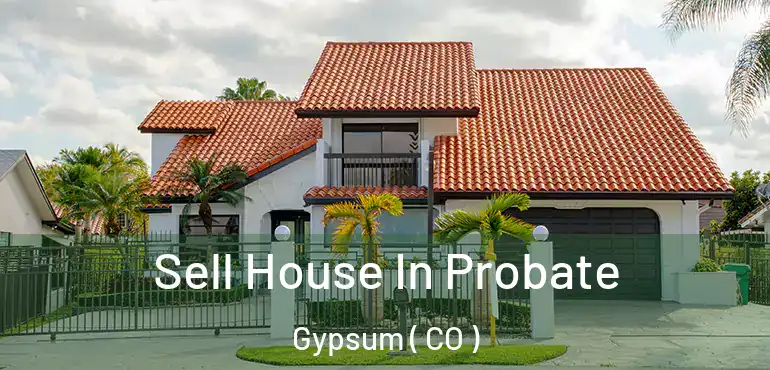 Sell House In Probate Gypsum ( CO )