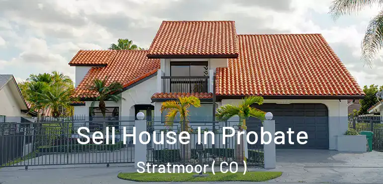 Sell House In Probate Stratmoor ( CO )