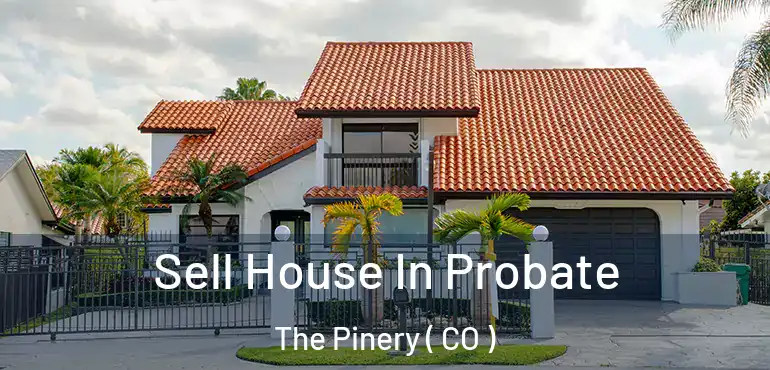 Sell House In Probate The Pinery ( CO )