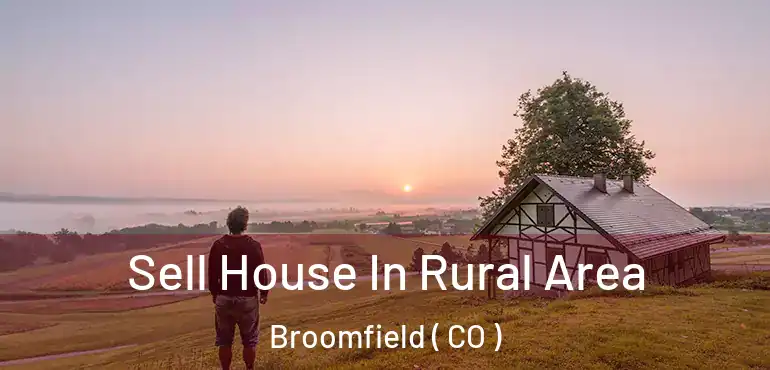 Sell House In Rural Area Broomfield ( CO )