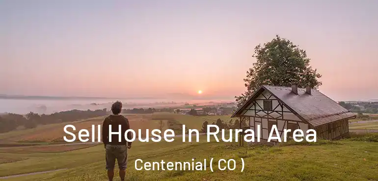 Sell House In Rural Area Centennial ( CO )