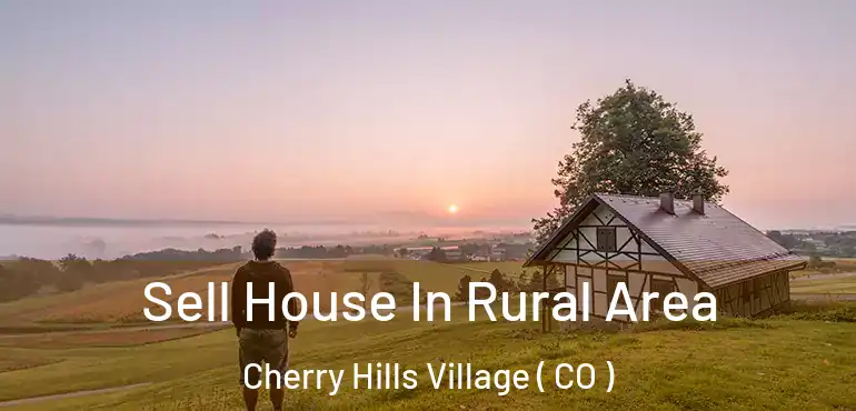 Sell House In Rural Area Cherry Hills Village ( CO )