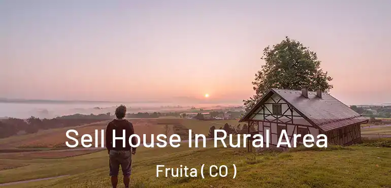Sell House In Rural Area Fruita ( CO )