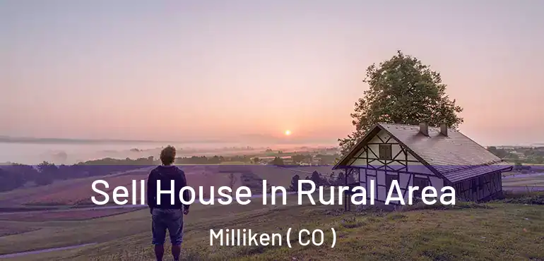 Sell House In Rural Area Milliken ( CO )