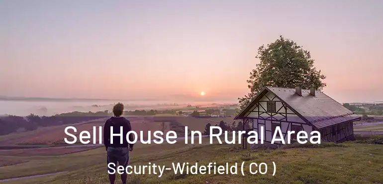 Sell House In Rural Area Security-Widefield ( CO )