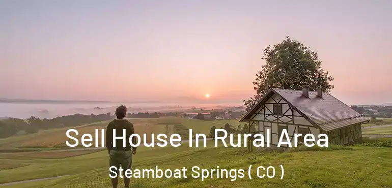 Sell House In Rural Area Steamboat Springs ( CO )
