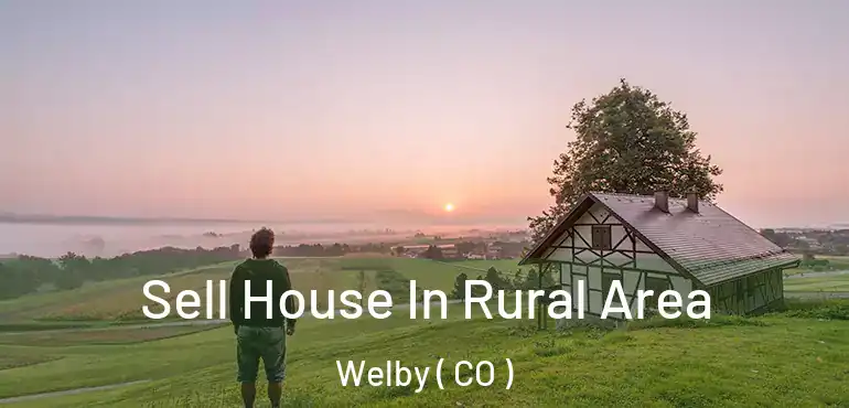 Sell House In Rural Area Welby ( CO )