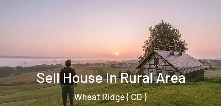 Sell House In Rural Area Wheat Ridge ( CO )