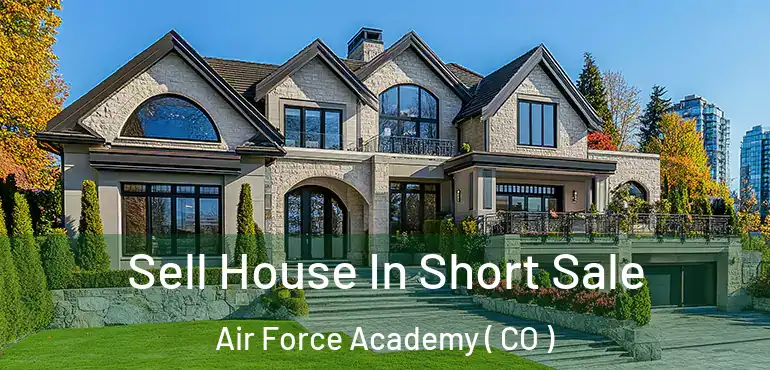 Sell House In Short Sale Air Force Academy ( CO )