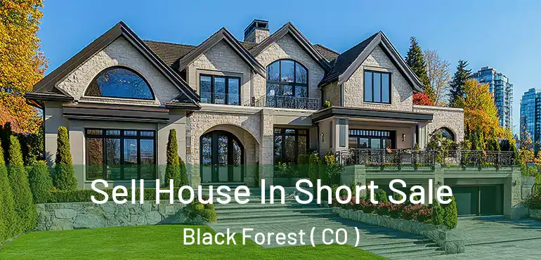Sell House In Short Sale Black Forest ( CO )