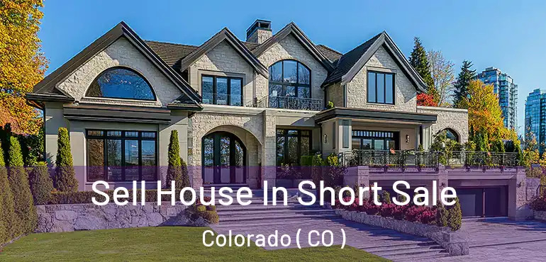 Sell House In Short Sale Colorado ( CO )