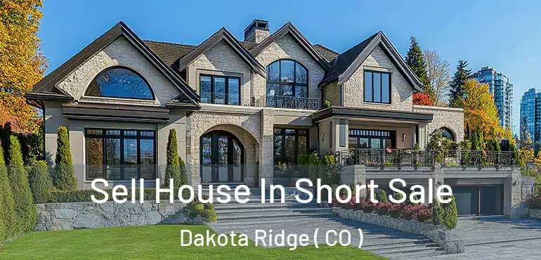 Sell House In Short Sale Dakota Ridge ( CO )