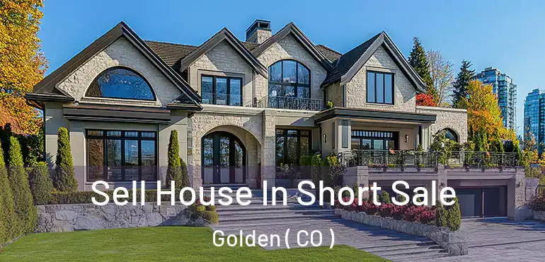 Sell House In Short Sale Golden ( CO )