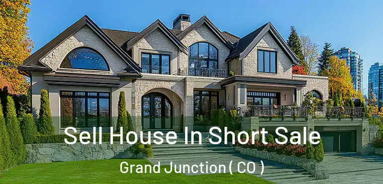 Sell House In Short Sale Grand Junction ( CO )