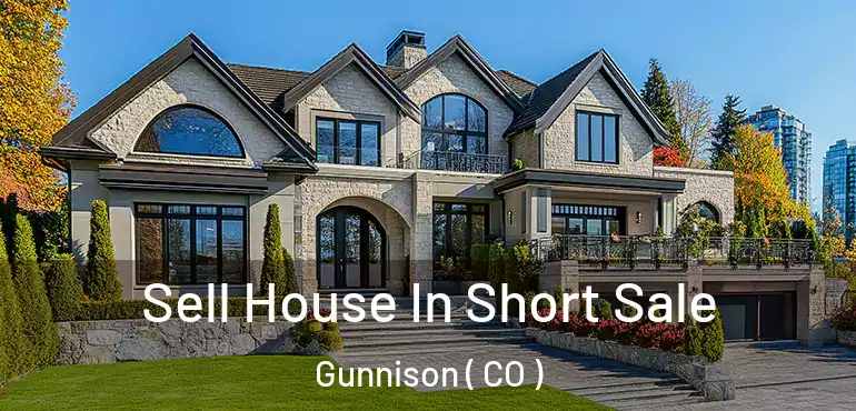 Sell House In Short Sale Gunnison ( CO )