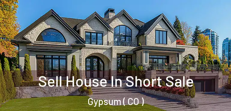 Sell House In Short Sale Gypsum ( CO )