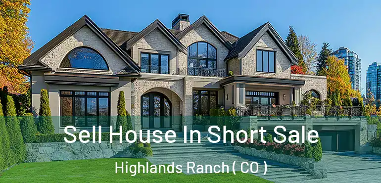 Sell House In Short Sale Highlands Ranch ( CO )
