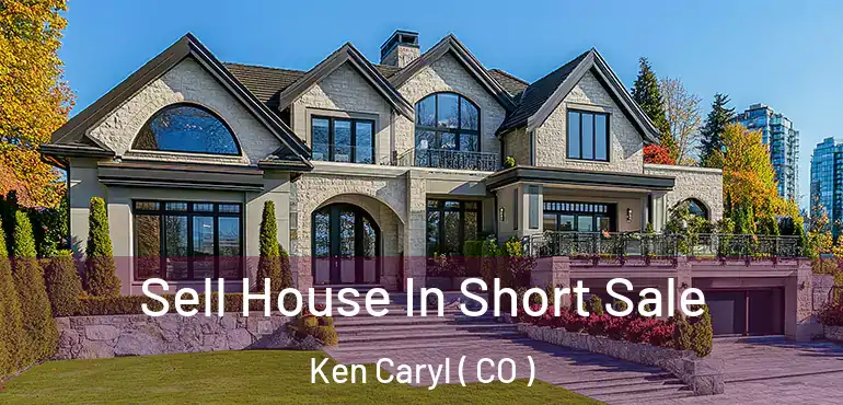 Sell House In Short Sale Ken Caryl ( CO )