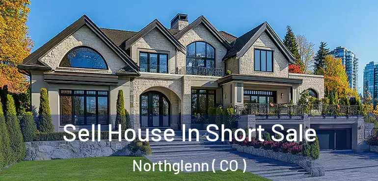 Sell House In Short Sale Northglenn ( CO )