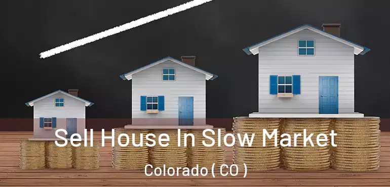 Sell House In Slow Market Colorado ( CO )