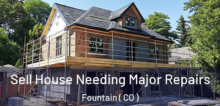 Sell House Needing Major Repairs Fountain ( CO )