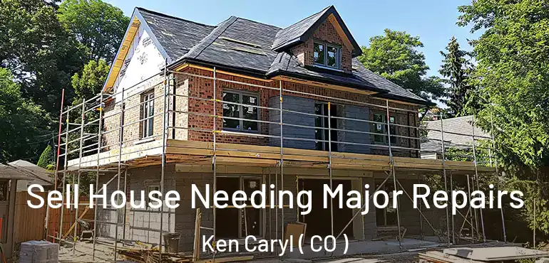 Sell House Needing Major Repairs Ken Caryl ( CO )