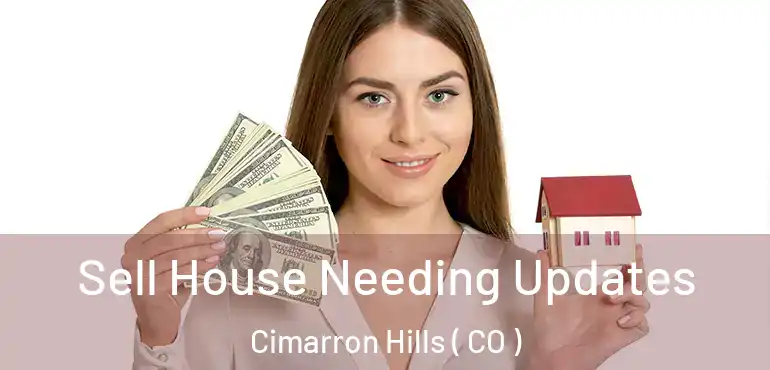 Sell House Needing Updates Cimarron Hills ( CO )