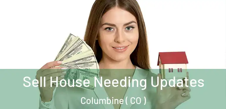 Sell House Needing Updates Columbine ( CO )