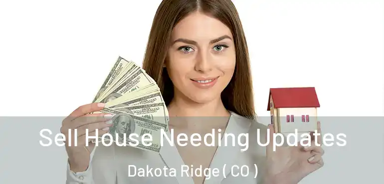 Sell House Needing Updates Dakota Ridge ( CO )