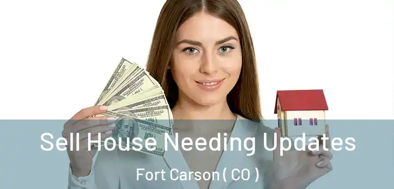  Sell House Needing Updates Fort Carson ( CO )