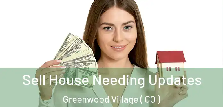 Sell House Needing Updates Greenwood Village ( CO )