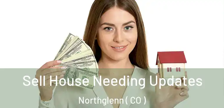 Sell House Needing Updates Northglenn ( CO )