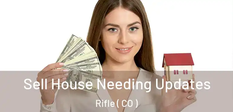 Sell House Needing Updates Rifle ( CO )