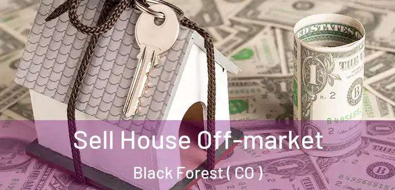 Sell House Off-market Black Forest ( CO )