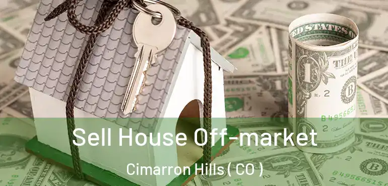 Sell House Off-market Cimarron Hills ( CO )