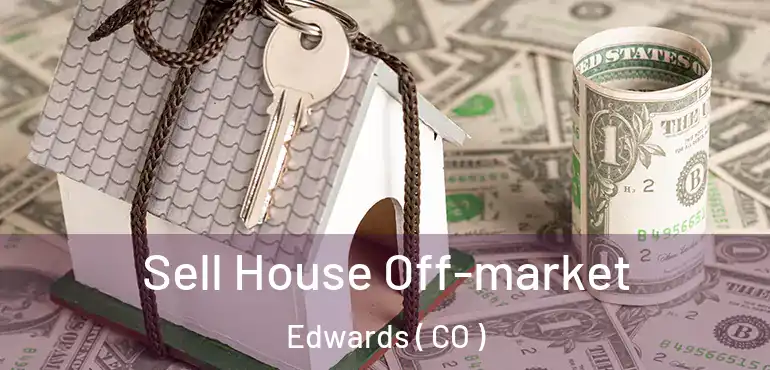Sell House Off-market Edwards ( CO )