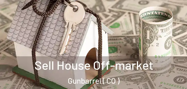Sell House Off-market Gunbarrel ( CO )