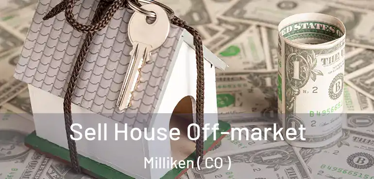 Sell House Off-market Milliken ( CO )