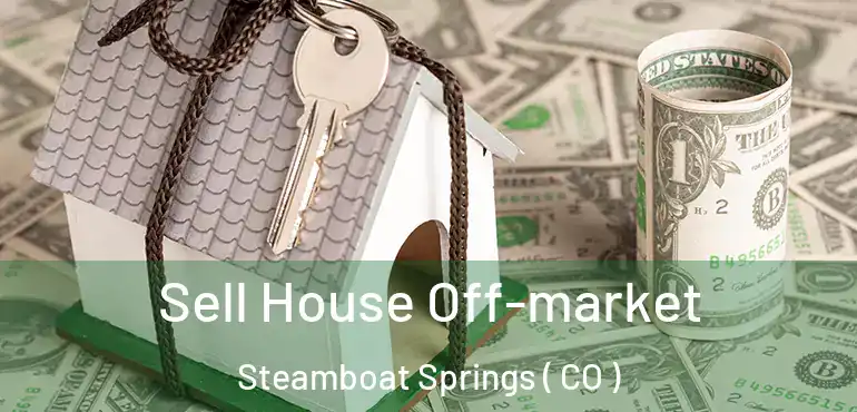 Sell House Off-market Steamboat Springs ( CO )
