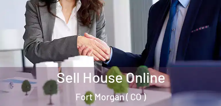 Sell House Online Fort Morgan ( CO )