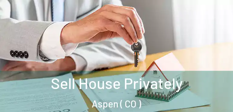 Sell House Privately Aspen ( CO )