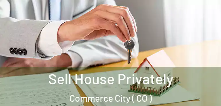 Sell House Privately Commerce City ( CO )