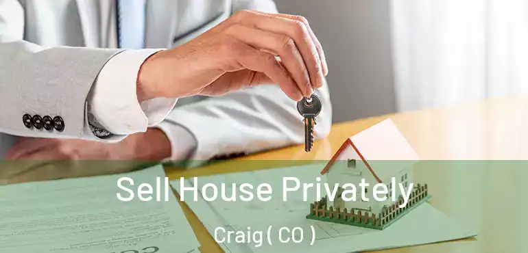 Sell House Privately Craig ( CO )
