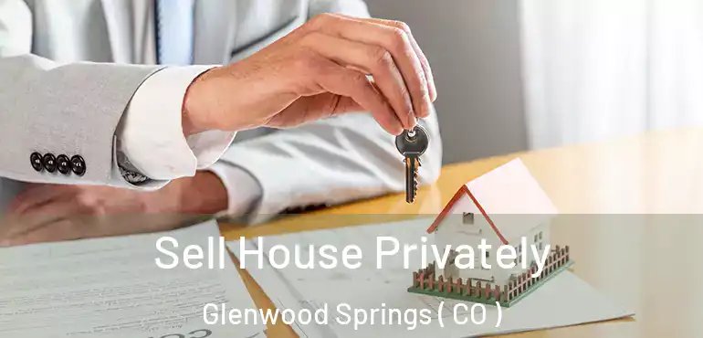 Sell House Privately Glenwood Springs ( CO )