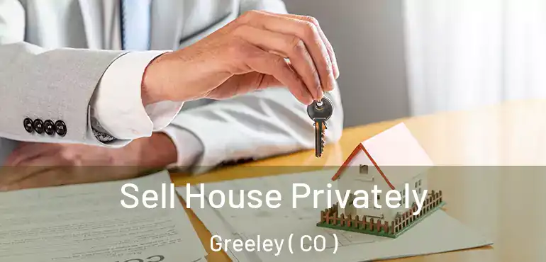 Sell House Privately Greeley ( CO )