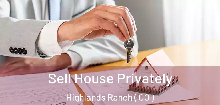 Sell House Privately Highlands Ranch ( CO )
